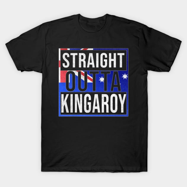 Straight Outta Kingaroy - Gift for Australian From Kingaroy in Queensland Australia T-Shirt by Country Flags